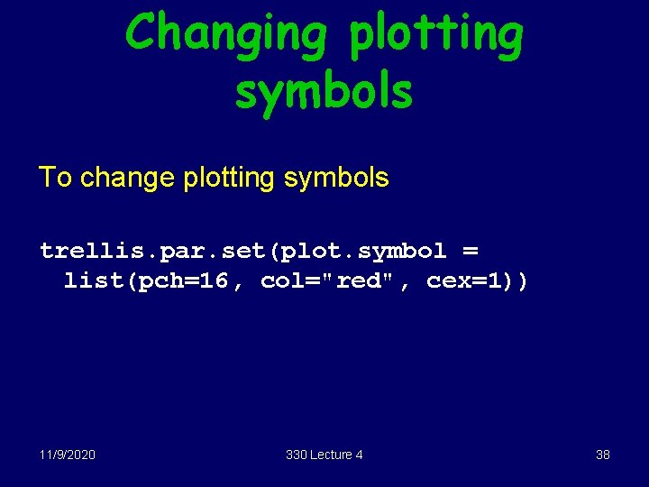 Changing plotting symbols To change plotting symbols trellis. par. set(plot. symbol = list(pch=16, col="red",
