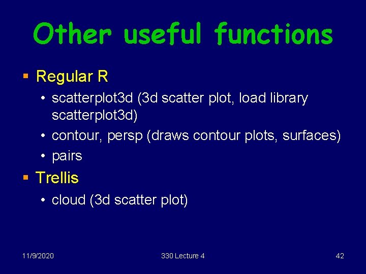 Other useful functions § Regular R • scatterplot 3 d (3 d scatter plot,