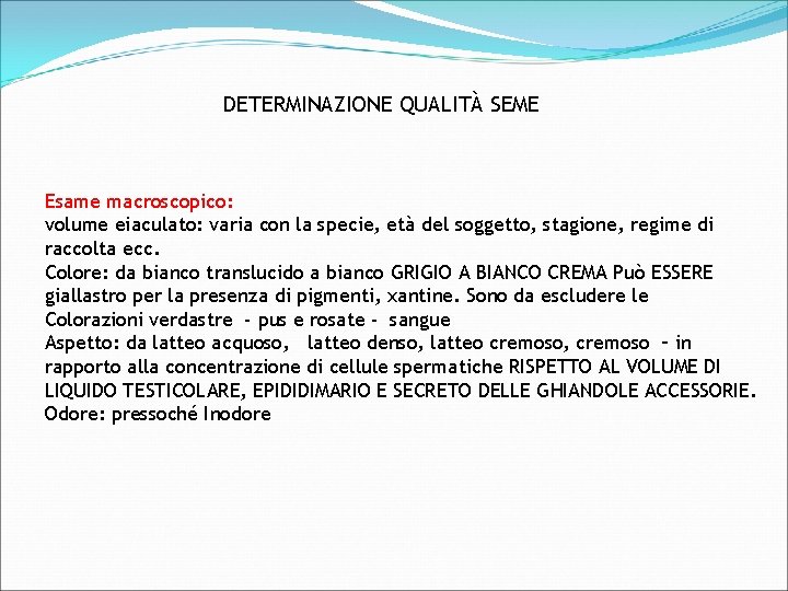 DETERMINAZIONE QUALITÀ SEME Esame macroscopico: volume eiaculato: varia con la specie, età del soggetto,