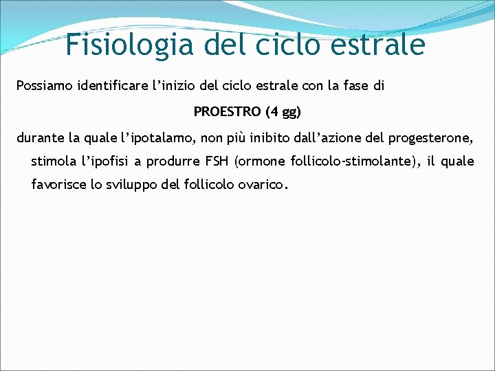 Fisiologia del ciclo estrale Possiamo identificare l’inizio del ciclo estrale con la fase di