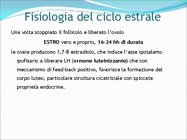 Fisiologia del ciclo estrale Una volta scoppiato il follicolo e liberato l’ovulo ESTRO vero