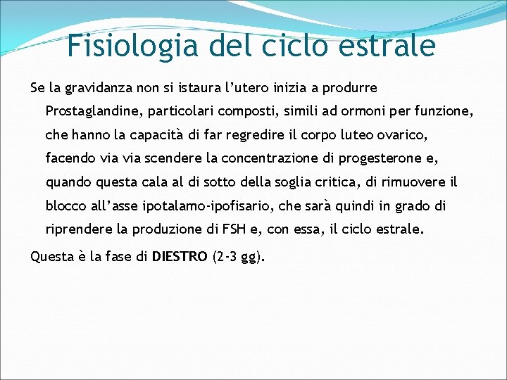 Fisiologia del ciclo estrale Se la gravidanza non si istaura l’utero inizia a produrre