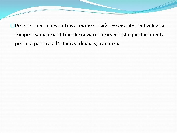 � Proprio per quest’ultimo motivo sarà essenziale individuarla tempestivamente, al fine di eseguire interventi