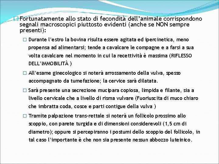 � Fortunatamente allo stato di fecondità dell’animale corrispondono segnali macroscopici piuttosto evidenti (anche se