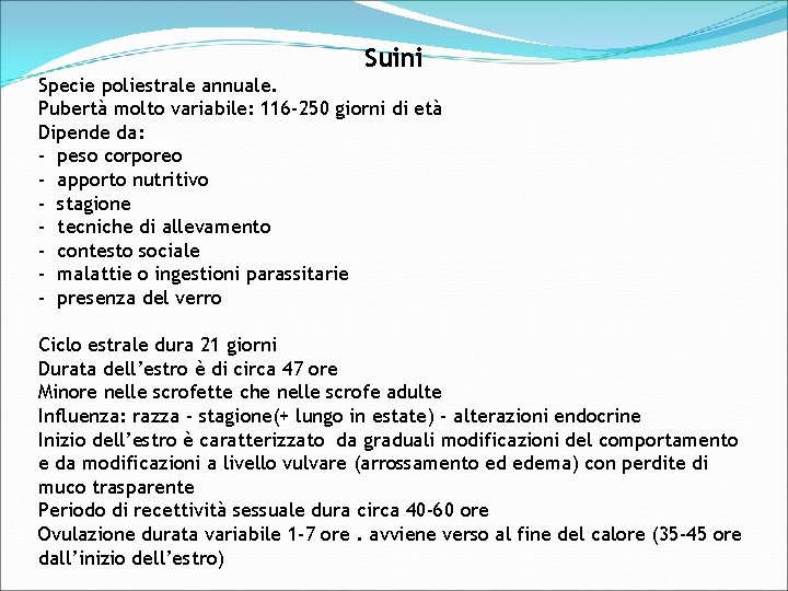 Suini Specie poliestrale annuale. Pubertà molto variabile: 116 -250 giorni di età Dipende da: