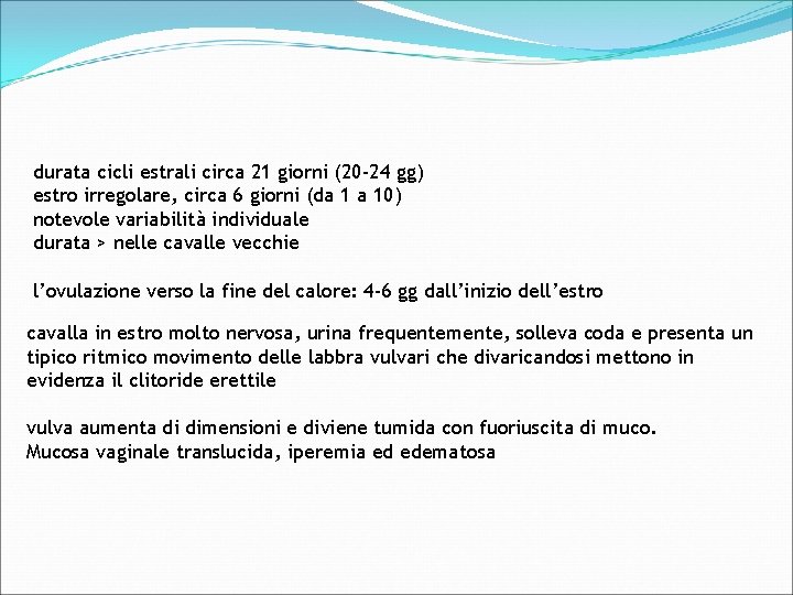 durata cicli estrali circa 21 giorni (20 -24 gg) estro irregolare, circa 6 giorni