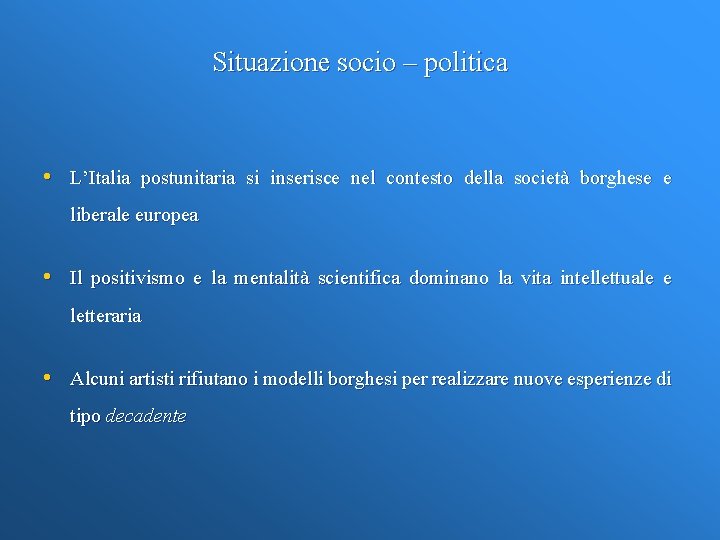 Situazione socio – politica • L’Italia postunitaria si inserisce nel contesto della società borghese