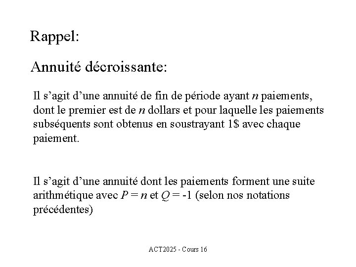 Rappel: Annuité décroissante: Il s’agit d’une annuité de fin de période ayant n paiements,