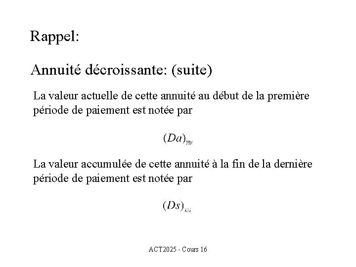 Rappel: Annuité décroissante: (suite) La valeur actuelle de cette annuité au début de la