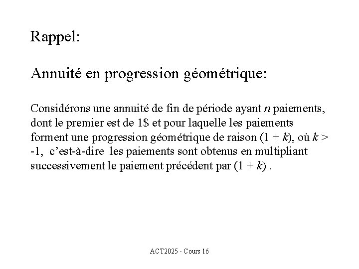 Rappel: Annuité en progression géométrique: Considérons une annuité de fin de période ayant n