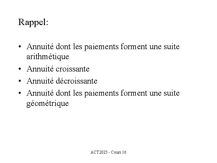 Rappel: • Annuité dont les paiements forment une suite arithmétique • Annuité croissante •