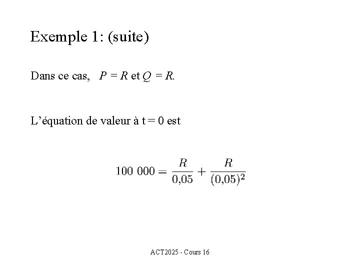 Exemple 1: (suite) Dans ce cas, P = R et Q = R. L’équation