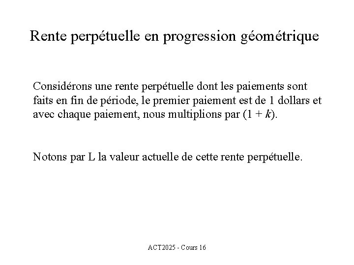 Rente perpétuelle en progression géométrique Considérons une rente perpétuelle dont les paiements sont faits