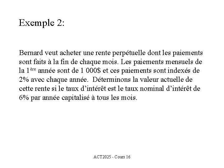 Exemple 2: Bernard veut acheter une rente perpétuelle dont les paiements sont faits à