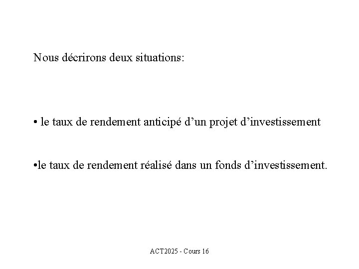 Nous décrirons deux situations: • le taux de rendement anticipé d’un projet d’investissement •
