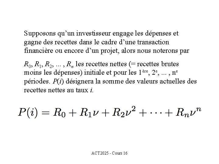 Supposons qu’un investisseur engage les dépenses et gagne des recettes dans le cadre d’une