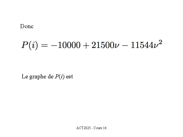 Donc Le graphe de P(i) est ACT 2025 - Cours 16 