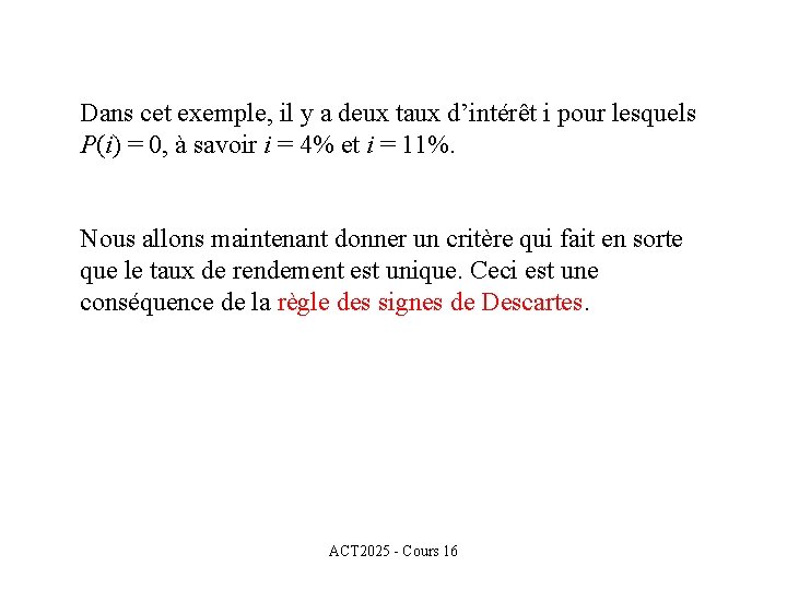 Dans cet exemple, il y a deux taux d’intérêt i pour lesquels P(i) =