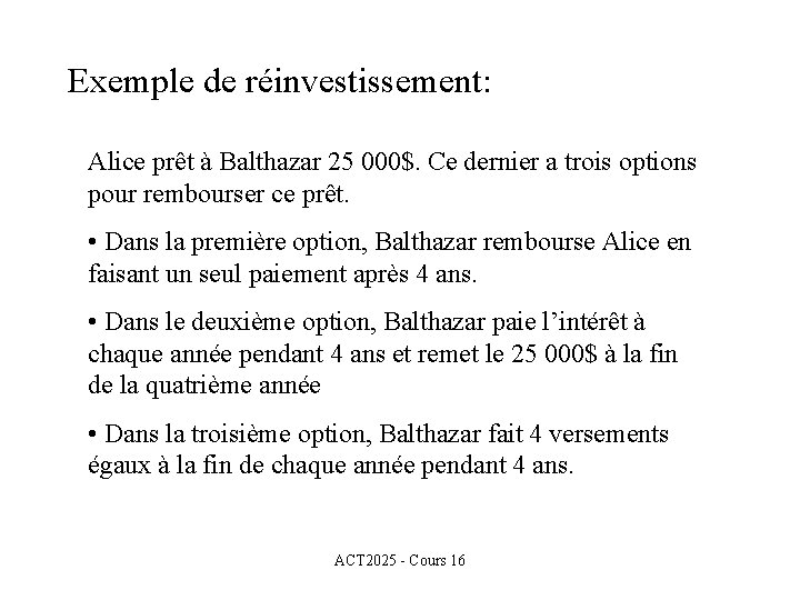 Exemple de réinvestissement: Alice prêt à Balthazar 25 000$. Ce dernier a trois options