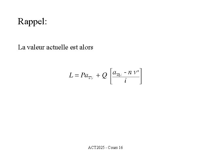 Rappel: La valeur actuelle est alors ACT 2025 - Cours 16 