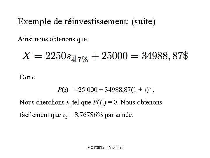 Exemple de réinvestissement: (suite) Ainsi nous obtenons que Donc P(i) = -25 000 +