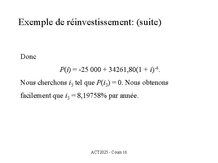 Exemple de réinvestissement: (suite) Donc P(i) = -25 000 + 34261, 80(1 + i)-4.