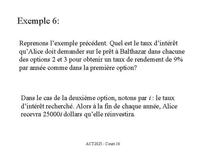 Exemple 6: Reprenons l’exemple précédent. Quel est le taux d’intérêt qu’Alice doit demander sur