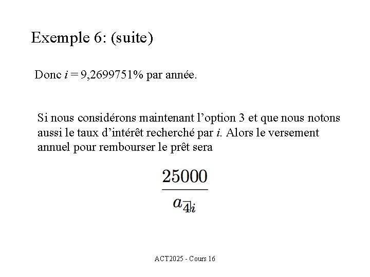Exemple 6: (suite) Donc i = 9, 2699751% par année. Si nous considérons maintenant