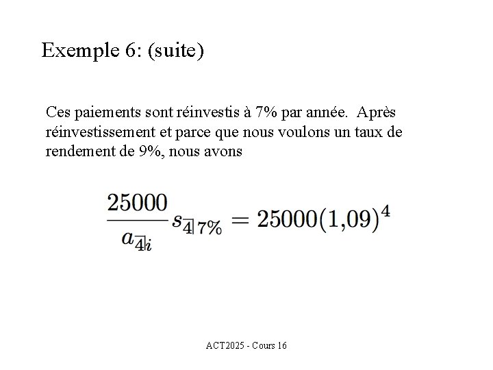 Exemple 6: (suite) Ces paiements sont réinvestis à 7% par année. Après réinvestissement et