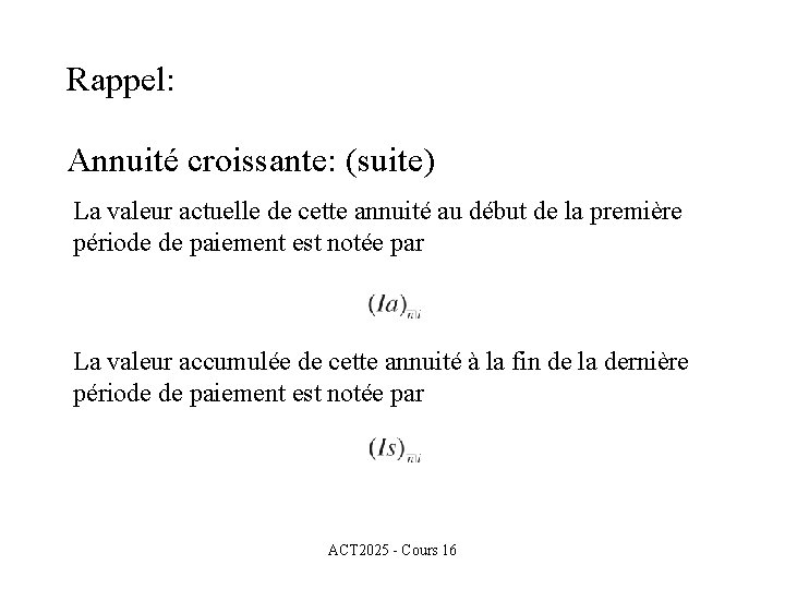 Rappel: Annuité croissante: (suite) La valeur actuelle de cette annuité au début de la