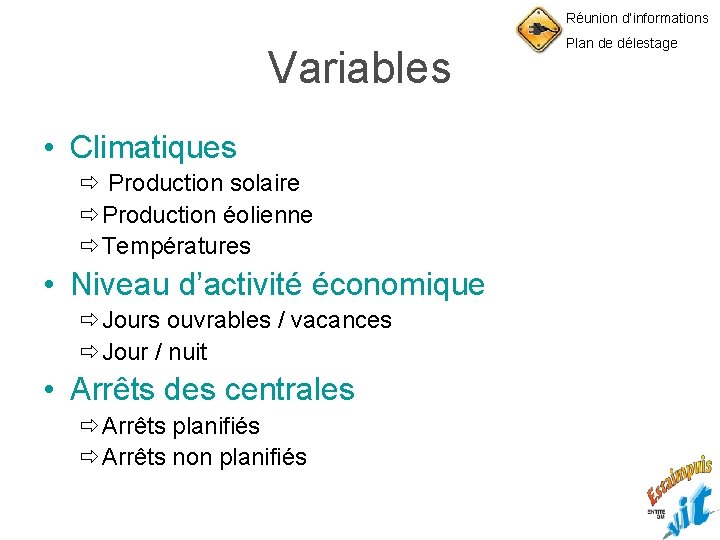 Réunion d’informations Variables • Climatiques ð Production solaire ðProduction éolienne ðTempératures • Niveau d’activité
