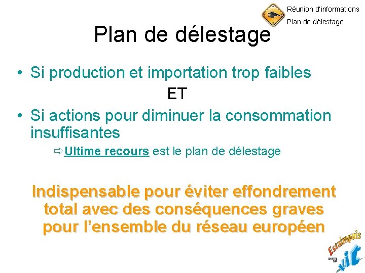 Réunion d’informations Plan de délestage • Si production et importation trop faibles ET •