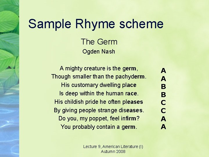 Sample Rhyme scheme The Germ Ogden Nash A mighty creature is the germ, Though