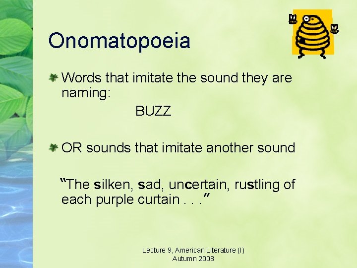 Onomatopoeia Words that imitate the sound they are naming: BUZZ OR sounds that imitate