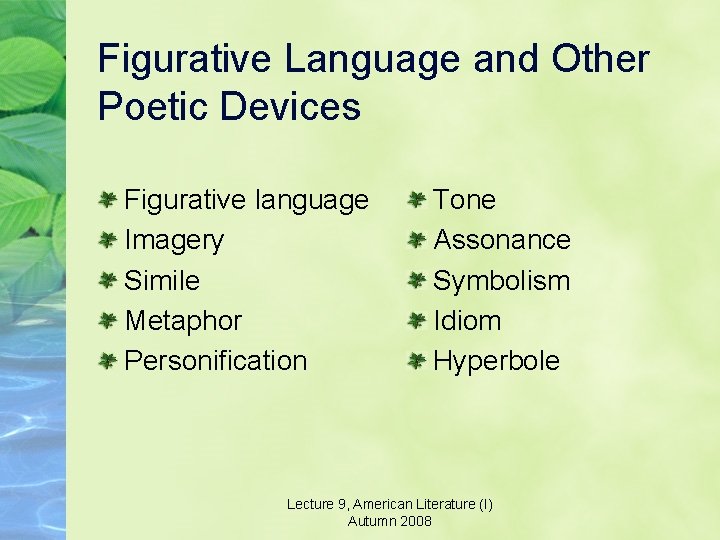 Figurative Language and Other Poetic Devices Figurative language Imagery Simile Metaphor Personification Tone Assonance