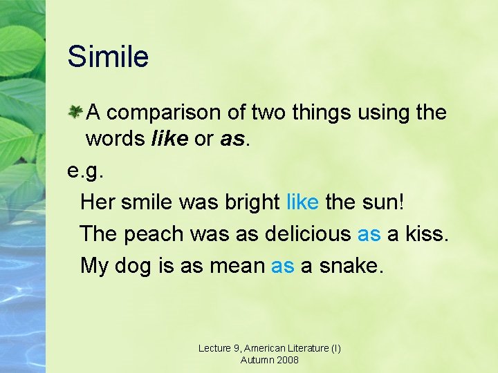 Simile A comparison of two things using the words like or as. e. g.