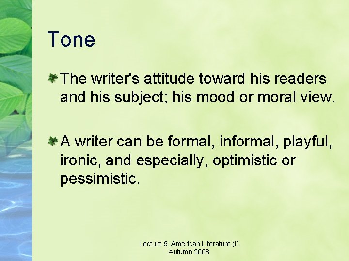 Tone The writer's attitude toward his readers and his subject; his mood or moral