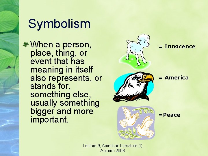 Symbolism When a person, place, thing, or event that has meaning in itself also