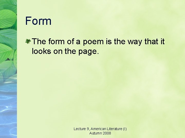 Form The form of a poem is the way that it looks on the