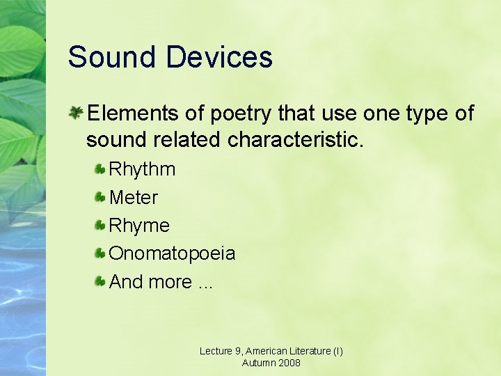 Sound Devices Elements of poetry that use one type of sound related characteristic. Rhythm