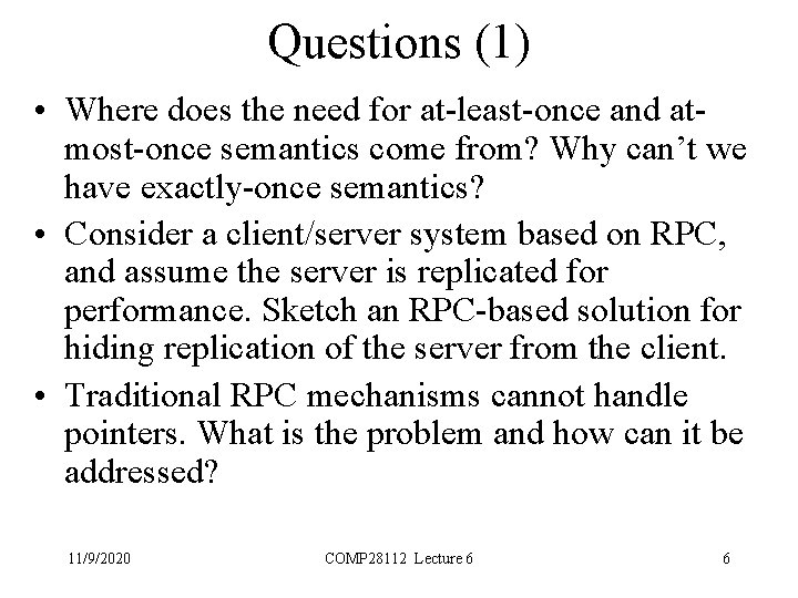 Questions (1) • Where does the need for at-least-once and atmost-once semantics come from?