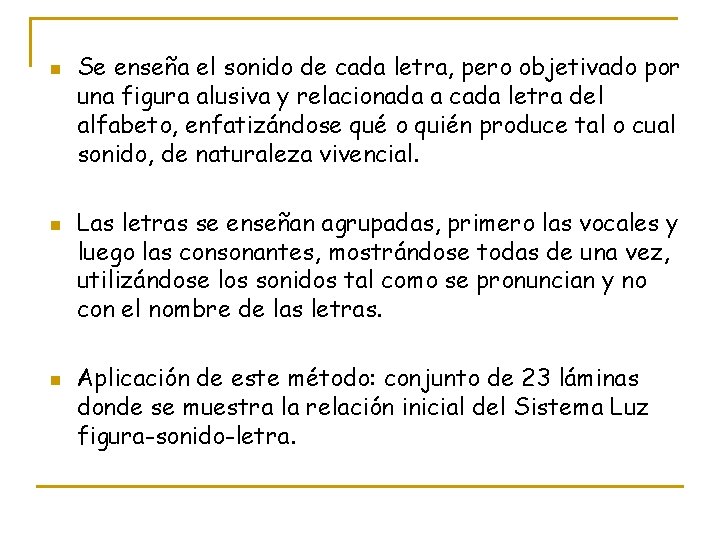 n n n Se enseña el sonido de cada letra, pero objetivado por una n n n Se enseña el sonido de cada letra, pero objetivado por una