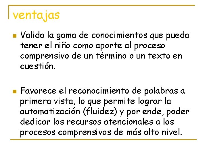 ventajas n n Valida la gama de conocimientos que pueda tener el niño como ventajas n n Valida la gama de conocimientos que pueda tener el niño como