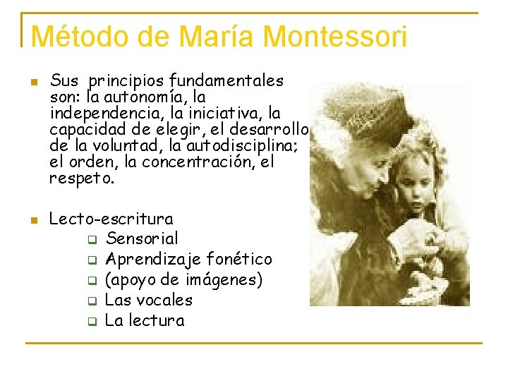 Método de María Montessori n n Sus principios fundamentales son: la autonomía, la independencia,