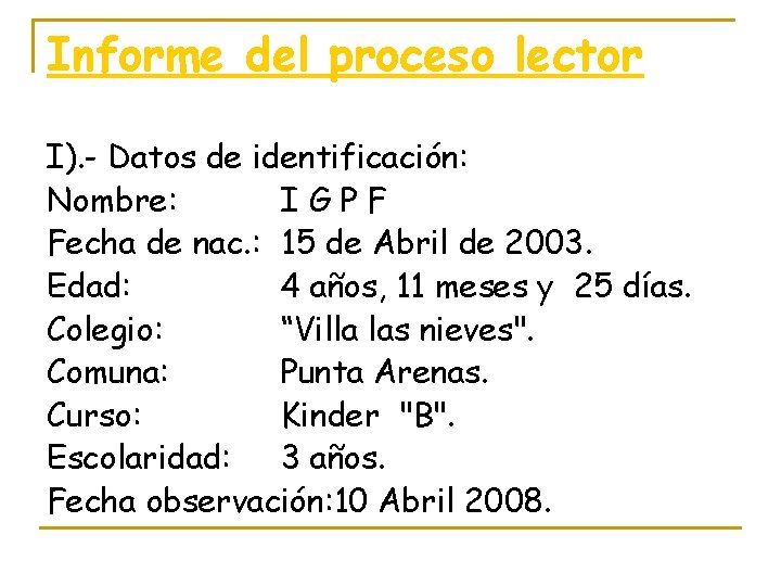 Informe del proceso lector I). - Datos de identificación: Nombre: IGPF Fecha de nac. Informe del proceso lector I). - Datos de identificación: Nombre: IGPF Fecha de nac.