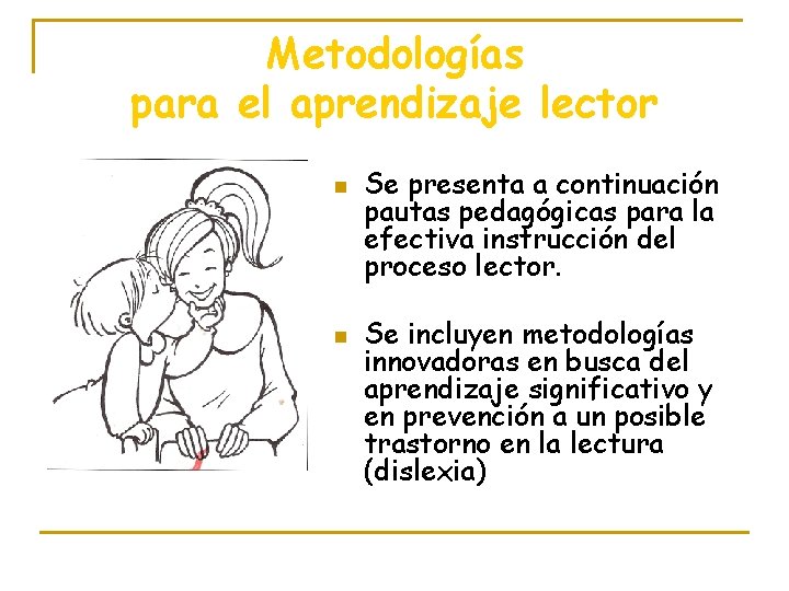 Metodologías para el aprendizaje lector n n Se presenta a continuación pautas pedagógicas para Metodologías para el aprendizaje lector n n Se presenta a continuación pautas pedagógicas para
