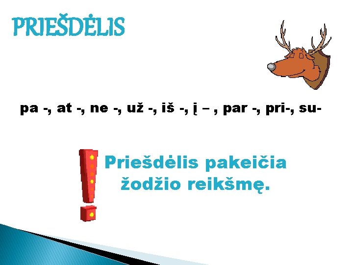 PRIEŠDĖLIS pa -, at -, ne -, už -, iš -, į – ,