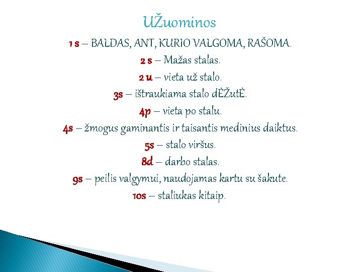 UŽuominos 1 s – BALDAS, ANT, KURIO VALGOMA, RAŠOMA. 2 s – Mažas stalas.