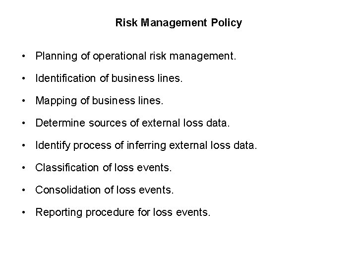Risk Management Policy • Planning of operational risk management. • Identification of business lines.