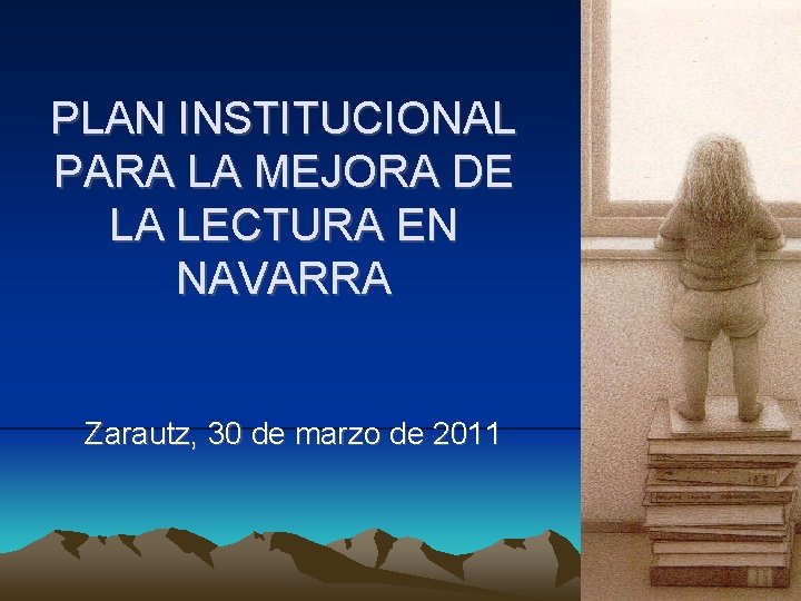 PLAN INSTITUCIONAL PARA LA MEJORA DE LA LECTURA EN NAVARRA Zarautz, 30 de marzo